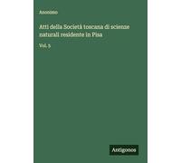 Atti della Società toscana di scienze naturali residente in Pisa: Vol. 5