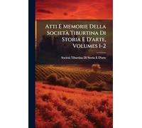 Atti E Memorie Della SocietÃ Tiburtina Di Storia E D'arte, Volumes 1-2