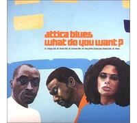 Attica Blues - What Do You Want?