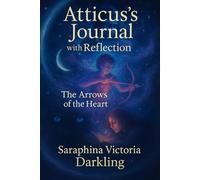 Atticus's Journal: The Arrows of the Heart
