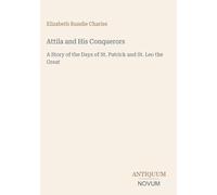 Attila and His Conquerors: A Story of the Days of St. Patrick and St. Leo the Great