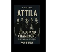 ATTILA BIOGRAPHY: Chaos and Champagne: The Wild Rise of Attila