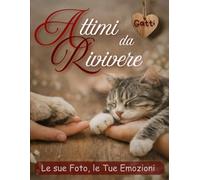 Attimi da Rivivere: Album dei Ricordi Personalizzabile con Foto ed Emozioni - Diario della Vita Insieme al tuo Gatto