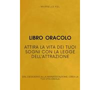Attira la Vita dei tuoi Sogni con la Legge dell’Attrazione: Dal desiderio alla manifestazione, crea la tua vita ideale.