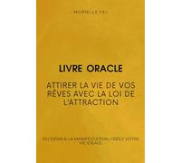 Attirer la Vie de vos Rêves avec la loi de l’attraction: Du désir à la manifestation, créez votre vie idéale.