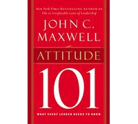 Attitude 101: What Every Leader Needs to Know (101 Series)