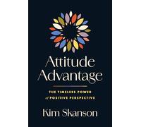 Attitude Advantage: The Timeless Power of Positive Perspective