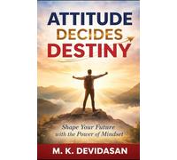 Attitude Decides Destiny: Your Mindset Is the Path to Your Goals