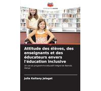 Attitude des élèves, des enseignants et des éducateurs envers l'éducation inclusive: Un cas du programme éducatif intégré de Nairobi, Kenya