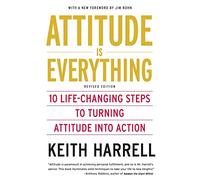 Attitude is Everything Rev Ed: 10 Life-Changing Steps to Turning Attitude into Action