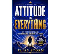 ATTITUDE IS EVERYTHING: Why Discipline Is Not Your Problem - Your Inner Attitude Is (Attitude Decides Series)