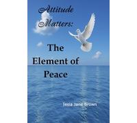 Attitude Matters: The Element of Peace (Attitude Matters: Elements of Peace, Joy, Grace, Love, and Hope)