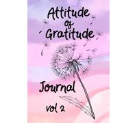 Attitude of Gratitude Journal vol 2: Create Gratefulness For All Aspects Of Your Life, Large or Small