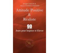 Attitude Positive & Réaliste: 90 Jours pour Inspirer et Elever