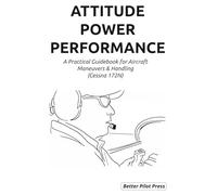 Attitude Power Performance: A Practical Guidebook for Aircraft Maneuvers and Handling (Cessna 172N)