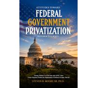 Attitudes Toward Federal Government Privatization Reform Policies: Among Federal Civil Servants and AFGE Labor Union Members Within the Department of Defense in Oahu, Hawaii