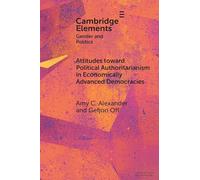 Attitudes toward Political Authoritarianism in Economically Advanced Democracies: The Role of Gender Values and Norms (Elements in Gender and Politics)
