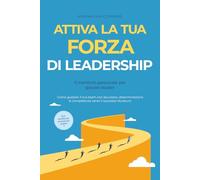 Attiva la tua FORZA di leadership - Il mentore personale per giovani leader: Come guidare il tuo team con sicurezza, determinazione & competenza verso ... duraturo - Con workbook ed esercizi pratici