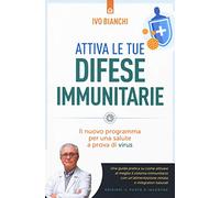 Attiva le tue difese immunitarie. Il nuovo programma per una salute a prova di virus (Salute e benessere)