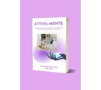 ATTIVA-MENTE: GUIDA ALLE ATTIVITA' SENSORIALI PER STIMOLARE IL POTENZIALE DEL TUO BAMBINO E PER RITROVARE UN EQUILIBRIO DIGITALE (0-8 ANNI)