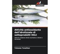 Attività antiossidante dell'idrolizzato di sottoprodotti ittici: ottenuto mediante idrolisi enzimatica e idrolisi a microonde