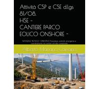 Attività CSP e CSE d.lgs 81/08, HSE - CANTIERE PARCO EOLICO ON-SHORE -: MANUALE TECNICO- OPERATIVO Procedure, controlli, emergenze e coordinamento nei cantieri ad alta complessità (libreria tecnica)