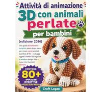 Attività di animazione 3D con animali perlate per bambini edizione 2026: Una guida divertente e semplice passo dopo passo per creare carini animali a ... vendere design fatti a mano che i bambini ado