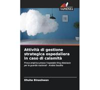 Attività di gestione strategica ospedaliera in caso di calamità: Prova empirica presso l'ospedale King Abdulaziz per le guardie nazionali - Arabia Saudita