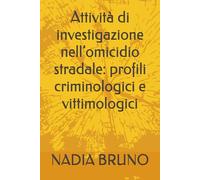 Attività di investigazione nell’omicidio stradale: profili criminologici e vittimologici