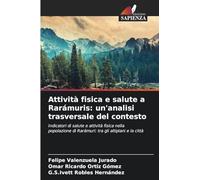 Attività fisica e salute a Rarámuris: un'analisi trasversale del contesto: Indicatori di salute e attività fisica nella popolazione di Rarámuri: tra gli altipiani e la città