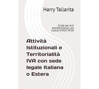 Attività Istituzionali e Territorialità IVA con sede legale Italiana o Estera: Guida per enti extraterritoriali con Codice ATECO 99.00: 3 (Enti Trust ... ed Enti Charity - guida consapevole)