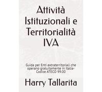 Attività Istituzionali e Territorialità IVA: Guida per enti extraterritoriali che operano gratuitamente in Italia-Codice ATECO 99.00: 6 (Enti Trust a ... ed Enti Charity - guida consapevole)