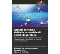 Attività larvicida dell'olio essenziale di chiodi di garofano: Olio essenziale di chiodi di garofano: estrazione, caratterizzazione e attività larvicida contro la zanzara Aedes aegypti