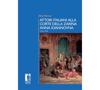 Attori italiani alla corte della zarina Anna Ioannovna (1731-1738) (Premio ricerca Città di Firenze)