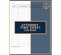 Attorney Time Sheet Log Book: Legal Timekeeping and Billable Hours Record Journal for Attorneys, Law Firms, Solo Practitioners, Legal Consultants, and Case Management Professionals