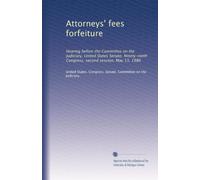 Attorneys' fees forfeiture: Hearing before the Committee on the Judiciary, United States Senate, Ninety-ninth Congress, second session, May 13, 1986