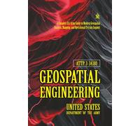 ATTP 3-34.80 Geospatial Engineering: [Annotated] A Complete U.S. Army Guide to Modern Geospatial Analysis, Mapping, and Operational Terrain Support