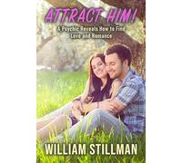 Attract Him: A Psychic Reveals How to Find Love and Romance