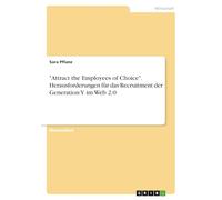 "Attract the Employees of Choice". Herausforderungen für das Recruitment der Generation Y im Web 2.0