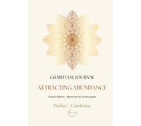 ATTRACTING ABUNDANCE: A 90-Day Gratitude Journal to Attract Abundance, Fulfillment and Joy into Your Life