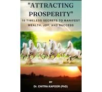 Attracting Prosperity: 10 Timeless Secrets to Manifest Wealth , Joy and Success