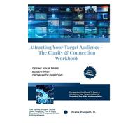 Attracting Your Target Audience - The Clarity & Connection Workbook (Dream. Build. Lead. Legacy.: The 8-Step Blueprint for Purpose-Driven Entrepreneurs)