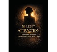 “Attraction in Silence: The Secret of Being Unforgettable”
