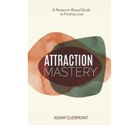 Attraction Mastery: A Research-Based Guide to Finding Love