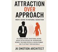 Attraction Over Approach: Man’s Guide to Natural Seduction