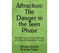 Attraction: The Danger in the Teen Phase: Navigating the most delicate and decisive period of youth