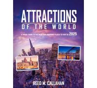 Attractions of the World: A Travel Guide to the Most Awe-Inspiring Places to Visit by 2025