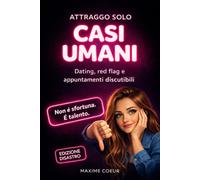 ATTRAGGO SOLO CASI UMANI: Dating, red flag e appuntamenti discutibili - Diario ironico dei malesseri e delle disavventure sentimentali