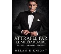 Attrapée par le Milliardaire (Les Milliardaires Secrets)