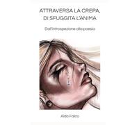 ATTRAVERSA LA CREPA, DI SFUGGITA L'ANIMA: Dall'introspezione alla poesia